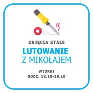Grafika informująca o zajęciach stałych "Lutowanie z Mikołajem", które odbywają się we wtorki o godzinie 18.10-19.10.