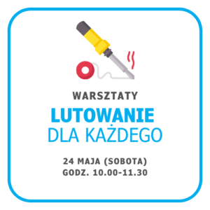 Grafika informująca o warsztatach "Lutowanie dla każdego", które odbędą się 24 maja (sobota) o godz. 10.00-11.30.