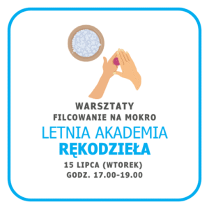 Letnia Akademia Rękodzieła / 1 warsztat / 15 lipca