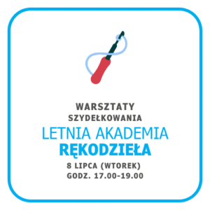 Letnia Akademia Rękodzieła / 1 warsztat / 8 lipca