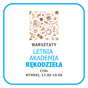 Letnia Akademia Rękodzieła / 4 warsztaty (cykl)